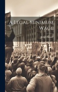 Cover: A Legal Minimum Wage - Legare Street Press