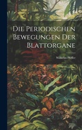 Cover: Die Periodischen Bewegungen der Blattorgane - Legare Street Press