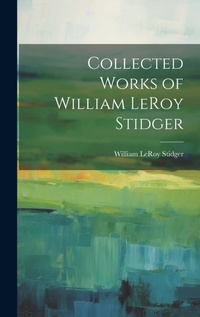Enlarge image Cover: Collected Works of William LeRoy Stidger - Legare Street Press