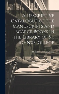 Abbildung von: A Descriptive Catalogue of the Manuscripts and Scarce Books in the Library of St. John's College - Legare Street Press