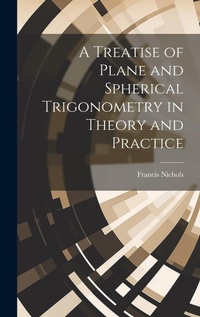 Abbildung von: A Treatise of Plane and Spherical Trigonometry in Theory and Practice - Legare Street Press