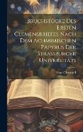 Cover: Bruchstuecke des ersten Clemensbriefes nach dem Achmimischen Papyrus der Strassburger Universitaets - Legare Street Press