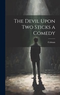 Cover: The Devil Upon Two Sticks a Comedy - Legare Street Press