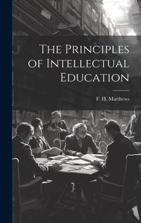 Abbildung von: The Principles of Intellectual Education - Legare Street Press