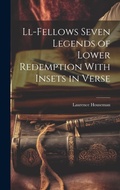 Cover: Ll-Fellows Seven Legends of Lower Redemption With Insets in Verse - Legare Street Press