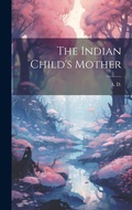 Cover: The Indian Child's Mother - Legare Street Press