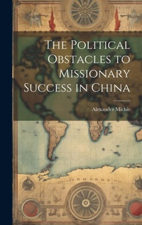 Abbildung von: The Political Obstacles to Missionary Success in China - Legare Street Press