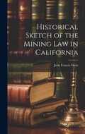 Bild: Historical Sketch of the Mining Law in California - Legare Street Press