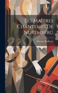 Cover: Les Maitres Chanteurs de Nuremberg - Legare Street Press