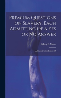 Abbildung von: Premium Questions on Slavery, Each Admitting Of a Yes or No Answer; Addressed to the Editors Of - Legare Street Press