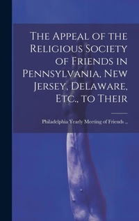Abbildung von: The Appeal of the Religious Society of Friends in Pennsylvania, New Jersey, Delaware, Etc., to Their - Legare Street Press