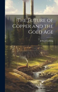 Abbildung von: The Future of Copper and the Gold Age - Legare Street Press