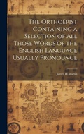 Cover: The Orthoepist Containing a Selection of all Those Words of the English Language Usually Pronounce - Legare Street Press