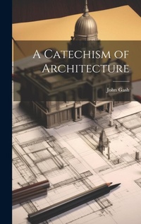 Enlarge image Cover: A Catechism of Architecture - Legare Street Press