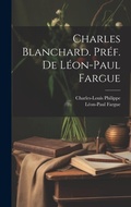 Cover: Charles Blanchard. Pref. de Leon-Paul Fargue - Legare Street Press