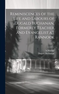 Cover: Reminiscences of the Life and Labours of Dugald Buchanan, Formerly Teacher and Evangelist at Rannock - Legare Street Press