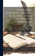 Cover: Interesting Anecdotes, Memoirs, Allegories, Essays, and Poetical Fragments; Tending to Amuse the Fan - Legare Street Press