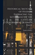 Cover: Historical Sketches of Hudson Embracing the Settlement of the City City Government Business Ente - Legare Street Press