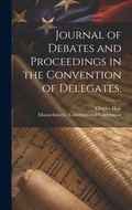 Cover: Journal of Debates and Proceedings in the Convention of Delegates, - Legare Street Press