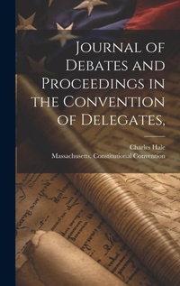 Enlarge image Cover: Journal of Debates and Proceedings in the Convention of Delegates, - Legare Street Press