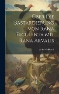 Cover: UEber die Bastardierung von rana esculenta mit rana arvalis - Legare Street Press