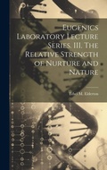Cover: Eugenics Laboratory Lecture Series. III. The Relative Strength of Nurture and Nature - Legare Street Press