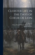 Cover: Cloister Life in the Days of Coeur de Lion - Legare Street Press