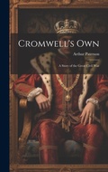 Cover: Cromwell's Own; A Story of the Great Civil War - Legare Street Press