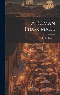 Enlarge image Cover: A Roman Pilgrimage - Legare Street Press