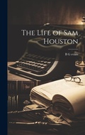 Cover: The Life of Sam Houston - Legare Street Press