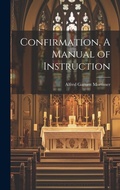 Cover: Confirmation, A Manual of Instruction - Legare Street Press