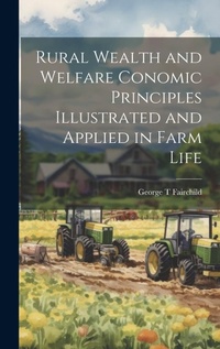Abbildung von: Rural Wealth and Welfare Conomic Principles Illustrated and Applied in Farm Life - Legare Street Press