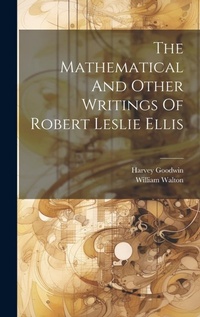 Abbildung von: The Mathematical And Other Writings Of Robert Leslie Ellis - Legare Street Press
