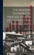 Cover: The Modern Distributive Process. Studies of Competition and its Limits - Legare Street Press
