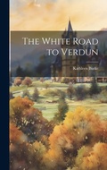 Cover: The White Road to Verdun - Legare Street Press