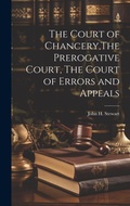 Cover: The Court of Chancery, The Prerogative Court, The Court of Errors and Appeals - Legare Street Press