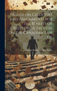Abbildung von: Frauds on Creditors and Assignments for the Benefit Of Creditors. A Treatise on the Canadian law Of - Legare Street Press