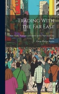 Cover: Trading With the Far East - Legare Street Press