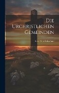 Cover: Die Urchristlichen Gemeinden - Legare Street Press