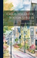 Cover: Child Toilers of Boston Streets - Legare Street Press