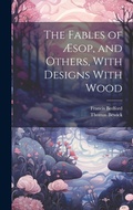 Cover: The Fables of AEsop, and Others, With Designs With Wood - Legare Street Press