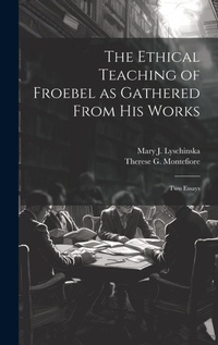 Abbildung von: The Ethical Teaching of Froebel as Gathered From his Works; two Essays - Legare Street Press