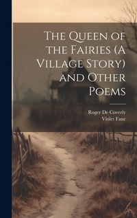 Abbildung von: The Queen of the Fairies (A Village Story) and Other Poems - Legare Street Press