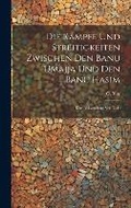 Cover: Die Kaempfe und Streitigkeiten zwischen den Banu 'Umajja und den Banu Hasim; eine Abhandlung von Taki - Legare Street Press