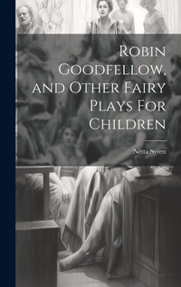 Abbildung von: Robin Goodfellow, and Other Fairy Plays For Children - Legare Street Press