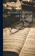 Cover: Autobiography of Hector Berlioz, - Legare Street Press