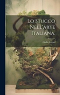 Cover: Lo Stucco Nell'arte Italiana. - Legare Street Press