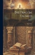 Cover: Die frau im Talmud; eine skizze - Legare Street Press