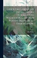 Cover: Ueber das Leben und die Lieder des Troubadours Wilhelm IX, Graf von Poitou. Inaugural-Dissertation.. - Legare Street Press