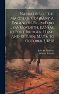 Cover: Narrative of the March of Company A, Engineers From Fort Leavenworth, Kansas, to Fort Bridger, Utah, and Return, May 6 to October 3, 1858 - Legare Street Press